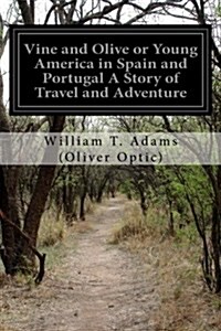 Vine and Olive or Young America in Spain and Portugal a Story of Travel and Adventure (Paperback)