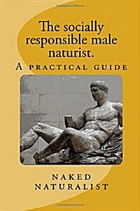 The Socially Responsible Male Naturist (Paperback)