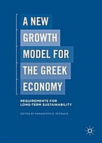 A New Growth Model for the Greek Economy : Requirements for Long-Term Sustainability (Hardcover, 1st ed. 2016)