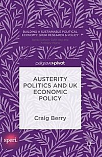 Austerity Politics and Uk Economic Policy (Hardcover)