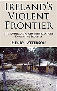 Irelands Violent Frontier : The Border and Anglo-Irish Relations During the Troubles (Paperback, 1st ed. 2013)
