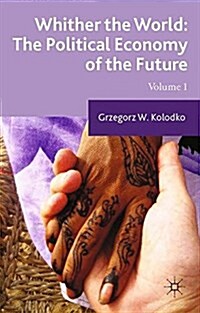 Whither the World: The Political Economy of the Future : Volume 1 (Paperback, 1st ed. 2014)