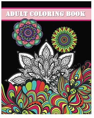 Adult Coloring Book: Mandala Coloring Books (Inspire Creativity, Reduce Stress, and Bring Balance) (Paperback)