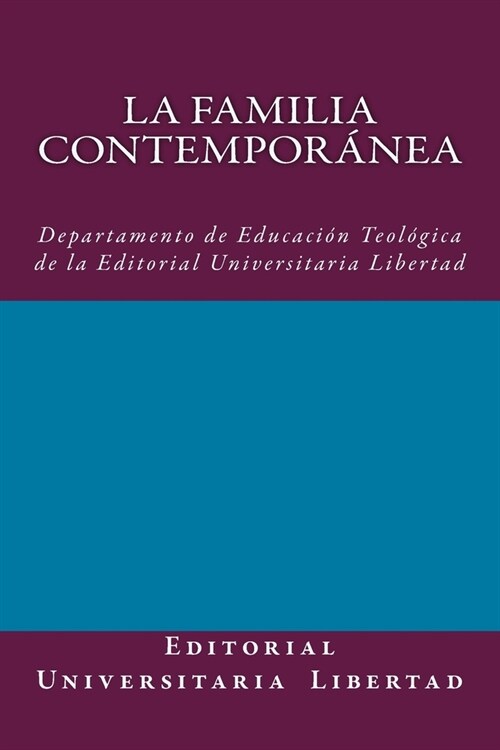 La Familia Contemporanea: Departamento de Educaci? Teol?ica de la Editorial Universitaria Libertad (Paperback)