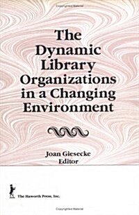 The Dynamic Library Organizations in a Changing Environment (Hardcover)
