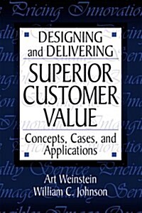 Designing and Delivering Superior Customer Value (Hardcover)