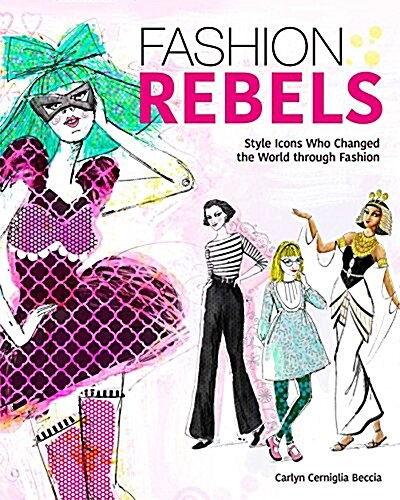 Fashion Rebels: Style Icons Who Changed the World Through Fashion (Paperback)
