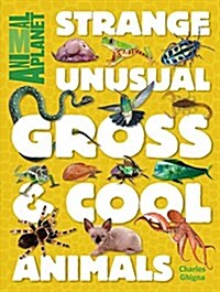 Strange, Unusual, Gross & Cool Animals (an Animal Planet Book) (Hardcover)