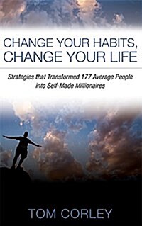 Change Your Habits, Change Your Life: Strategies That Transformed 177 Average People Into Self-Made Millionaires (Paperback)