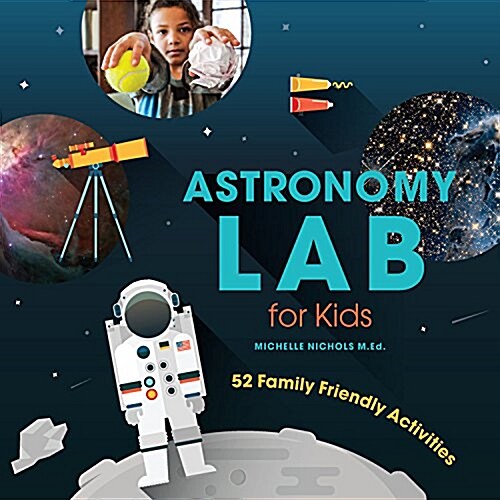 Astronomy Lab for Kids: 52 Family-Friendly Activitiesvolume 8 (Paperback)