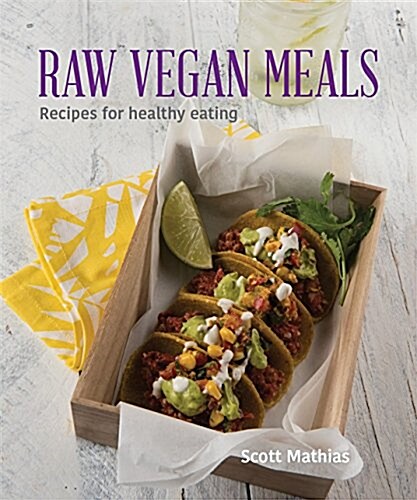 Raw Vegan Meals: Recipes for Healthy Eating (Paperback)
