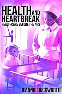 Health and Heartbreak - Healthcare Before the NHS (Hardcover)