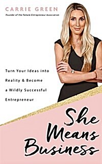She Means Business : Turn Your Ideas into Reality and Become a Wildly Successful Entrepreneur (Paperback)