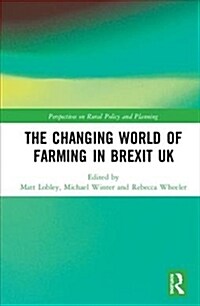 The Changing World of Farming in Brexit UK (Hardcover)