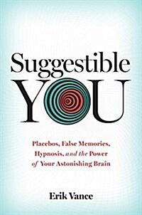 Suggestible You: The Curious Science of Your Brains Ability to Deceive, Transform, and Heal (Hardcover)
