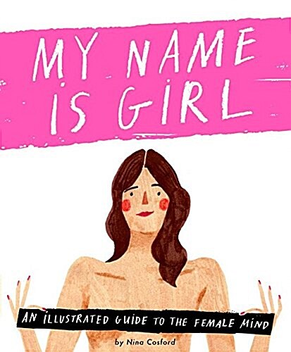My Name Is Girl: An Illustrated Guide to the Female Mind (Hardcover)