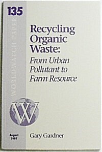 Recycling Organic Waste from Urban Pollutant to Farm Resource (Paperback)