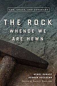 The Rock Whence We Are Hewn: God, Grace, and Covenant (Hardcover)