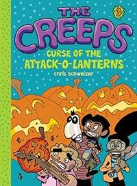 The Creeps: Book 3: Curse of the Attack-O-Lanterns (Hardcover)