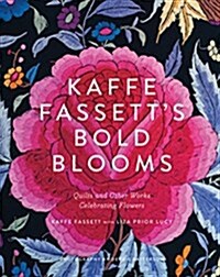Kaffe Fassetts Bold Blooms: Quilts and Other Works Celebrating Flowers (Hardcover)