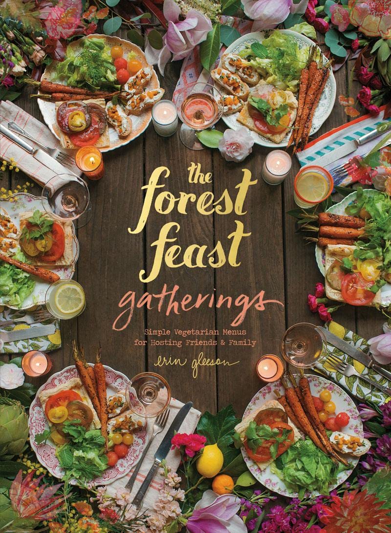 The Forest Feast Gatherings: Simple Vegetarian Menus for Hosting Friends & Family (Hardcover)