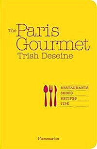 The Paris Gourmet: Restaurants, Shops, Recipes, Tips (Paperback)