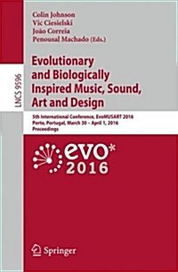 Evolutionary and Biologically Inspired Music, Sound, Art and Design: 5th International Conference, Evomusart 2016, Porto, Portugal, March 30 -- April (Paperback, 2016)