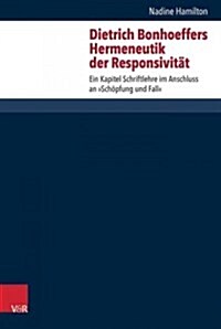 Dietrich Bonhoeffers Hermeneutik Der Responsivitat: Ein Kapitel Schriftlehre Im Anschluss an Schopfung Und Fall (Hardcover)