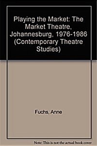 Playing the Market the Market Theatre Johannesburg, 1976-1986 (Paperback)