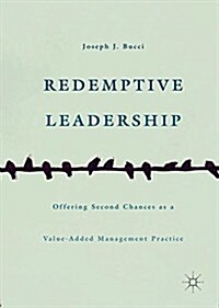 Redemptive Leadership: Offering Second Chances as a Value-Added Management Practice (Hardcover, 2016)