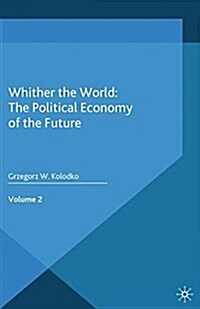 Whither the World: The Political Economy of the Future : Volume 2 (Paperback, 1st ed. 2014)