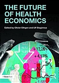 The Future of Health Economics (Hardcover, New ed)