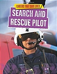 Careers That Save Lives: Search and Rescue Pilot (Hardcover, Illustrated ed)