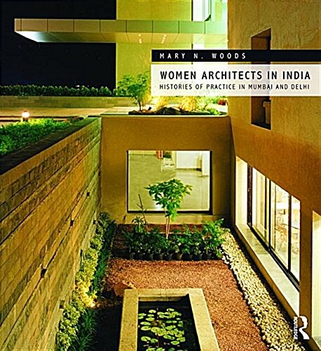 Women Architects in India : Histories of Practice in Mumbai and Delhi (Hardcover, New ed)