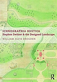 Ichnographia Rustica : Stephen Switzer and the designed landscape (Hardcover)