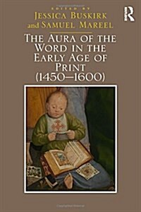 The Aura of the Word in the Early Age of Print (1450-1600) (Hardcover)