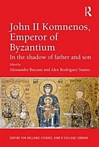 John II Komnenos, Emperor of Byzantium : In the Shadow of Father and Son (Hardcover, New ed)