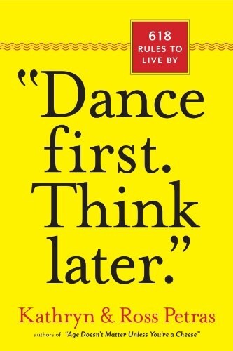 Dance First. Think Later: 618 Rules to Live by (Paperback)