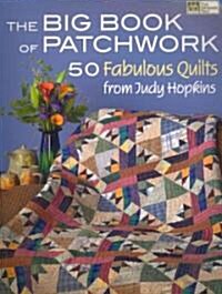 The Big Book of Patchwork: 50 Fabulous Quilts from Judy Hopkins (Paperback)