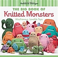 The Big Book of Knitted Monsters: Mischievous, Lovable Toys (Paperback)