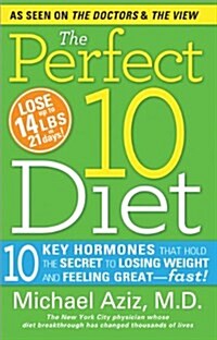 The Perfect 10 Diet: 10 Key Hormones That Hold the Secret to Losing Weight and Feeling Great--Fast! (Paperback)
