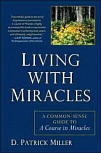 Living with Miracles: A Common-Sense Guide to a Course in Miracles (Paperback)