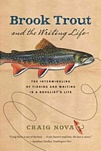Brook Trout & the Writing Life: The Intermingling of Fishing and Writing in a Novelists Life (Paperback, Revised)