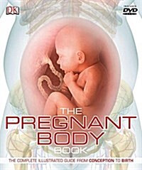 The Pregnant Body Book: The Complete Illustrated Guide from Conception to Birth [With DVD ROM] (Hardcover)