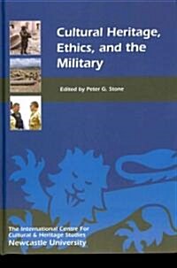 Cultural Heritage, Ethics and the Military (Hardcover)