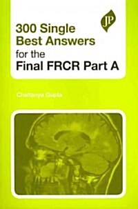 300 Single Best Answers for the Final FRCR Part A (Paperback)