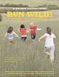 Run Wild! : Outdoor Games and Adventures (Paperback)