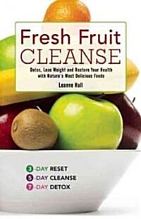 Fresh Fruit Cleanse: Detox, Lose Weight and Restore Your Health with Natures Most Delicious Foods (Paperback)