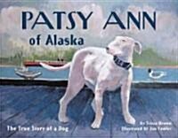 Patsy Ann of Alaska: The True Story of a Dog (Paperback)