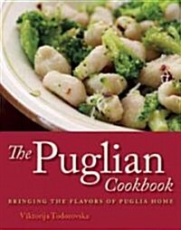 The Puglian Cookbook: Bringing the Flavors of Puglia Home (Paperback)